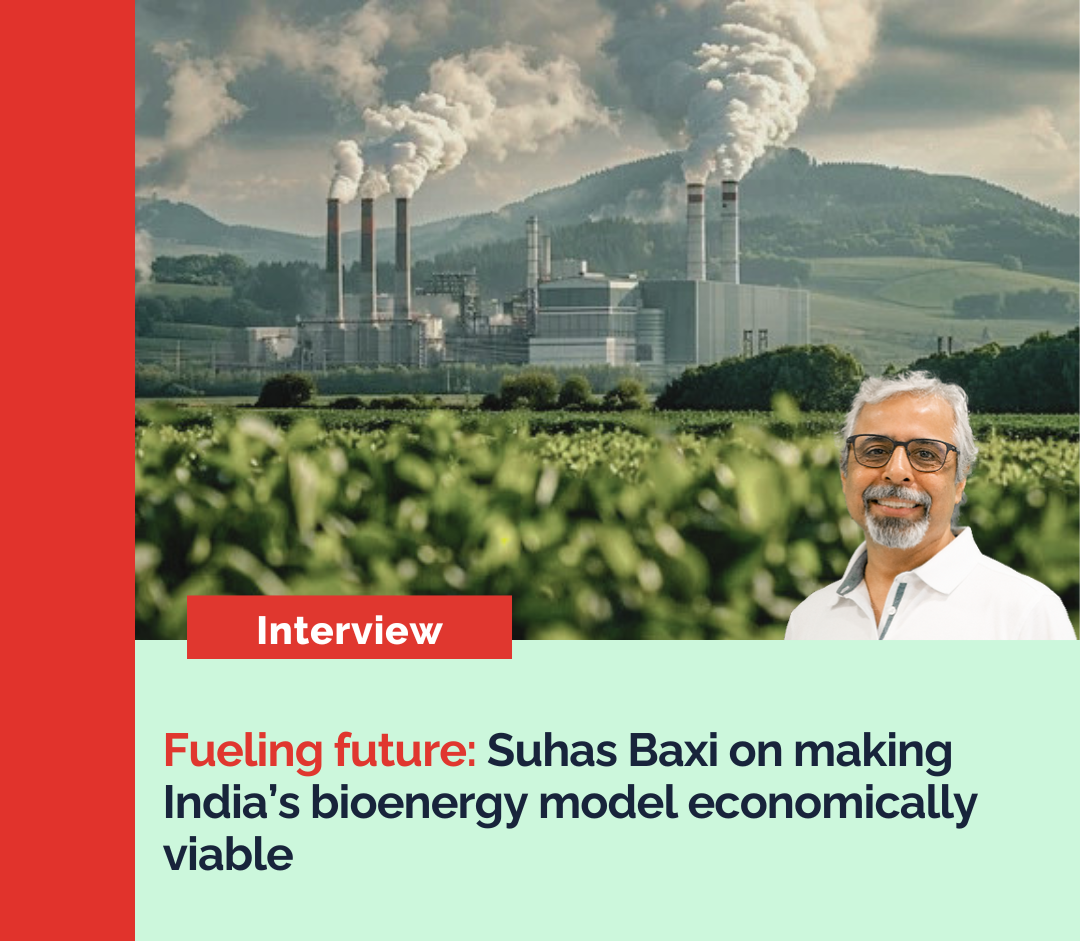 Fueling future: Suhas Baxi on making India’s bioenergy model economically viable.